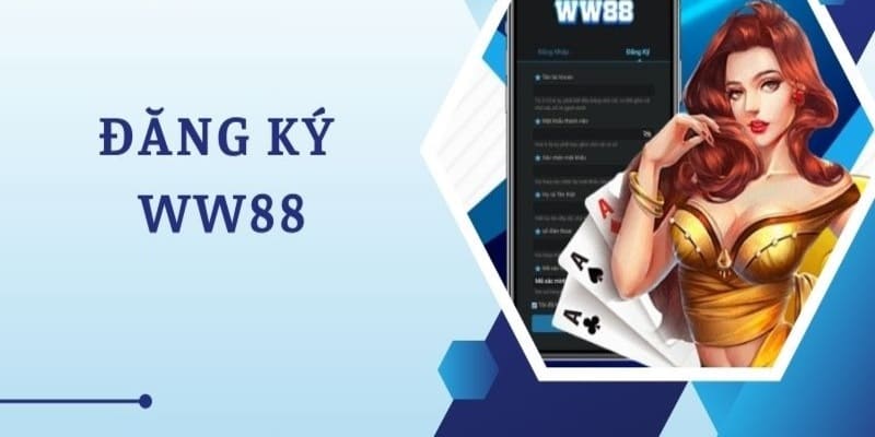 Đăng Ký WW88 - Tham Gia Cá Cược Nhanh Chóng Và Uy Tín