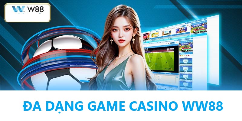 Những trò chơi kịch tính tại Casino WW88