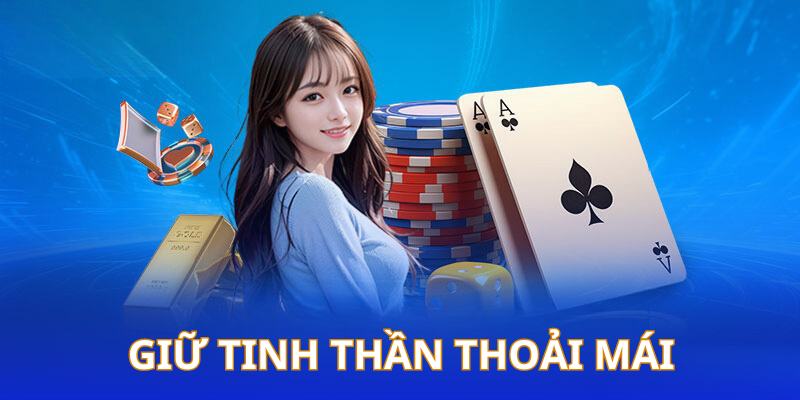 Người chơi nên giữ tình thần chơi thật thoải mái