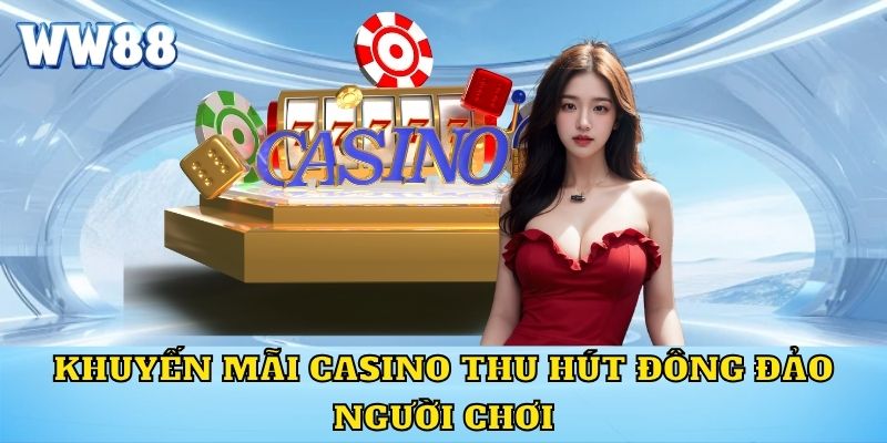 Khuyến mãi casino thu hút đông đảo người chơi