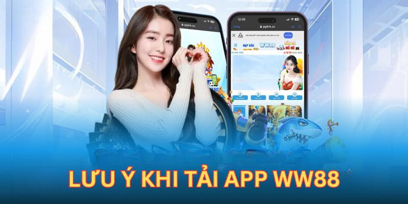 Những lưu ý quan trọng bạn cần phải nhớ khi tải app WW88