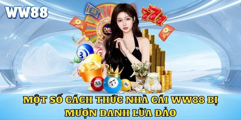 Một số cách thức nhà cái WW88 bị mượn danh lừa đảo