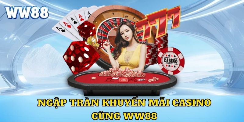 Ngập tràn khuyến mãi casino cùng WW88