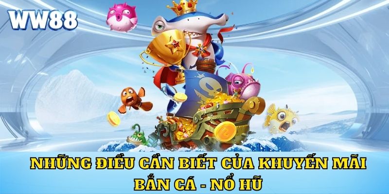 Những điều cần biết của khuyến mãi bắn cá - nổ hũ