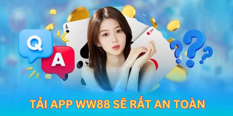 Tải app WW88 sẽ cực kỳ an toàn 