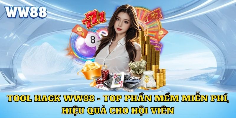 Tool Hack WW88 - Top Phần Mềm Miễn Phí, Hiệu Quả Cho Gamer