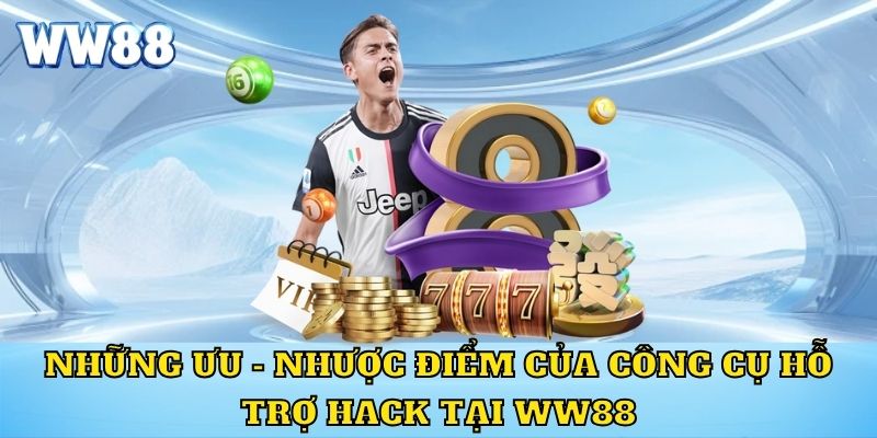 Những ưu - nhược điểm của công cụ hỗ trợ hack tại WW88